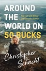 Around the World on 50 Bucks - Christopher Schacht - 9780785229421