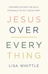Jesus Over Everything - Lisa Whittle - 9780785231981