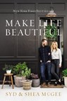 Make Life Beautiful - Syd McGee ; Shea McGee - 9780785233886