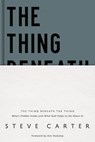 The Thing Beneath the Thing - Steve Carter - 9780785235590