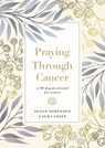 Praying Through Cancer - Susan Sorensen ; Laura Geist - 9780785241591