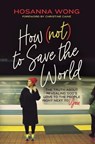How (Not) to Save the World - WONG,  Hosanna - 9780785243021
