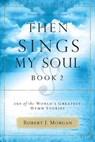 Then Sings My Soul, Book 2 - Robert J. Morgan - 9780785251682