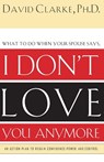 What to Do When He Says, I Don't Love You Anymore - David Clarke - 9780785265153