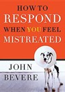 How to Respond When You Feel Mistreated - John Bevere - 9780785287902