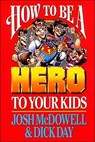 How to Be a Hero to Your Kids - Josh Mcdowell ; Dick Day - 9780785296928