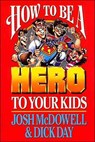 How to Be a Hero to Your Kids - Josh McDowell - 9780785296928