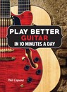 Play Better Guitar in 10 Minutes a Day - Phil Capone - 9780785831907