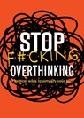 Stop F*cking Overthinking - Editors of Chartwell Books - 9780785846444