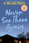 Never See Them Again - M. William Phelps - 9780786030552
