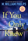 If You Only Knew - M. William Phelps - 9780786037254