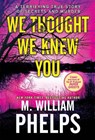 We Thought We Knew You - M. William Phelps - 9780786046690