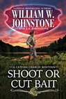 Shoot or Cut Bait - William W. Johnstone ; J.A. Johnstone - 9780786051564