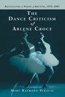 The Dance Criticism of Arlene Croce - Marc Raymond Strauss - 9780786423507