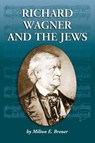 Richard Wagner and the Jews - Milton E. Brener - 9780786423705