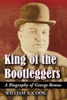 King of the Bootleggers - William A. Cook - 9780786436521