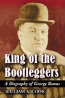 King of the Bootleggers - William A. Cook - 9780786436521