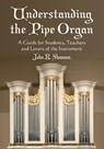 Understanding the Pipe Organ - John R. Shannon - 9780786439980