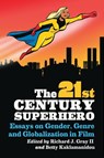 The 21st Century Superhero - Richard J. Gray ; Betty Kaklamanidou - 9780786463459