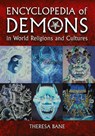 Encyclopedia of Demons in World Religions and Cultures - Theresa Bane - 9780786463602