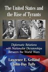 The United States and the Rise of Tyrants - Lawrence E. Gelfand ; John Day Tully - 9780786476923