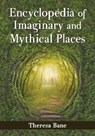 Encyclopedia of Imaginary and Mythical Places - Theresa Bane - 9780786478484