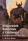 Stagecoach Robberies in California - R. Michael Wilson - 9780786479962
