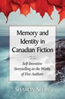 Memory and Identity in Canadian Fiction - Sharon Selby - 9780786497522