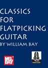 Classics for Flatpicking Guitar - William Bay - 9780786687084