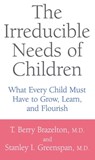 The Irreducible Needs Of Children - T. Berry Brazelton ; Stanley I. Greenspan - 9780786731220