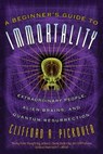 A Beginner's Guide to Immortality - Clifford A Pickover - 9780786734610
