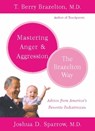 Mastering Anger and Aggression - The Brazelton Way - T. Berry Brazelton ; Joshua D. Sparrow - 9780786739103