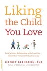 Liking the Child You Love - Jeffrey Bernstein, PhD - 9780786748082
