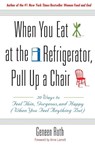 When You Eat at the Refrigerator, Pull Up a Chair - Geneen Roth - 9780786885084