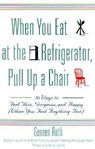 When You Eat at the Refrigerator, Pull Up a Chair - Geneen Roth - 9780786885084