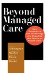 Beyond Managed Care - DEAN C. (MCMANIS ASSOCIATES,  Denver, Colorado) Coddington ; Elizabeth A. (McManis Associates, Denver, Colorado) Fischer ; Keith D. (McManis Associates, Denver, Colorado) Moore ; Richard L. (Healthcare Financial Management Association) Clarke - 9780787953836
