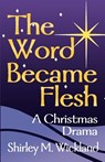 The Word Became Flesh - Shirley M Wickland - 9780788012860