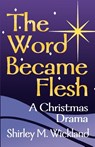 The Word Became Flesh - Shirley M Wickland - 9780788012860