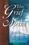 This Grief Is Mine - Norma Atherton - 9780788016752