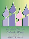 More Services for the Advent Wreath - Robert S Jarboe - 9780788023804