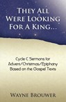 They All Were Looking for a King - Wayne Brouwer - 9780788026812