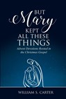 But Mary Kept All These Things - William S Carter - 9780788030147