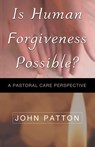 Is Human Forgiveness Possible? - John (Columbia Theological Seminary Patton - 9780788099540