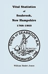 Vital Statistics of Seabrook, New Hampshire, 1768-1903 - William H Jones - 9780788408724