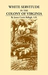 White Servitude in the Colony of Virginia - James Curtis Ballagh - 9780788417078