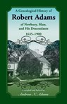 A Genealogical History of Robert Adams of Newbury, Mass., and his Descendants, 1635-1900 - Andrew Adams - 9780788421457