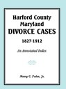 Harford County, Maryland, Divorce Cases, 1827-1912 - Henry C Peden Jr - 9780788435515
