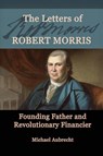 The Letters of Robert Morris - Michael Aubrecht - 9780788443152