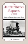 The Jarrett-Palmer Express of 1876, Coast to Coast in Eighty-Three Hours - J C Ladenheim - 9780788445590