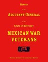 Report of the Adjutant General of the State of Kentucky. Mexican War Veterans - Adjutant General of Kentucky - 9780788448447
